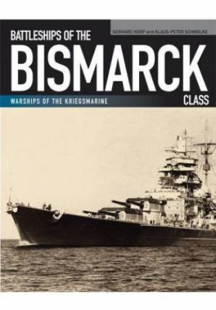Battleships of the Bismarck Class by KOOP GERHARD AND SCHMOLKE KLAUS-PETER