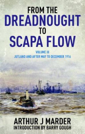 From the Dreadnought to Scapa Flow: Vol III: Jutland and After by MARDER ARTHUR