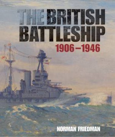 British Battleship 1906-1946 by FRIEDMAN