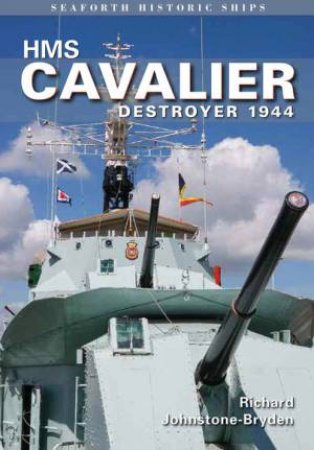 HMS Cavalier: Destroyer 1944 by RICHARD JOHNSTONE-BRYDEN