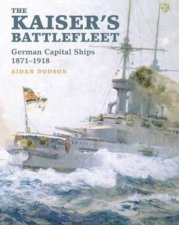 Kaisers Battlefleet German Capital Ships 18711918