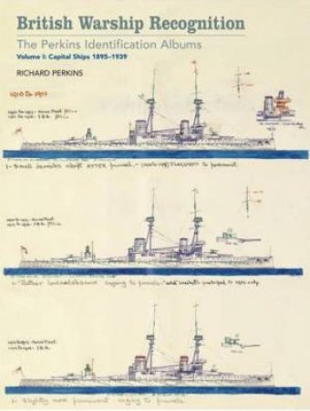 British Warship Recognition: The Perkins Identification Albums: Capital Ships 1895-1939 Volume I by PERKINS RICHARD