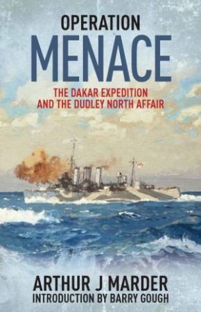 Operation Menace: The Dakar Expedition and the Dudley North Affair by ARTHUR J MARDER