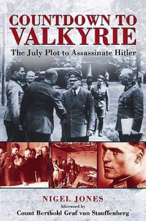 Countdown to Valkyrie: the July Plot to Assassinate Hitler by JONES NIGEL