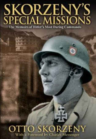 Skorzeny's Special Missions: the Memoirs of Hitler's Most Daring Commando by SKORZENY OTTO