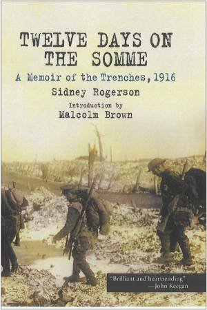 Twelve Days on the Somme: a Memoir of the Trenches, 1916 by ROGERSON SIDNEY