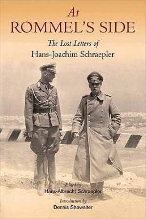 At Rommel's Side: the Lost Letters of Hans-joachim Schraepler by SCHRAEPLER HANS-JOACHIM