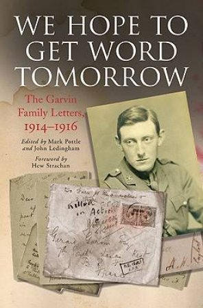 We Hope to Get Word Tomorrow: the Garvin Family Letters, 19141916 by GARVIN