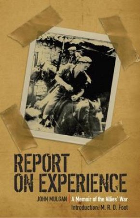 Report on Experience: the Memoir of the Allies' War by MULGAN JOHN