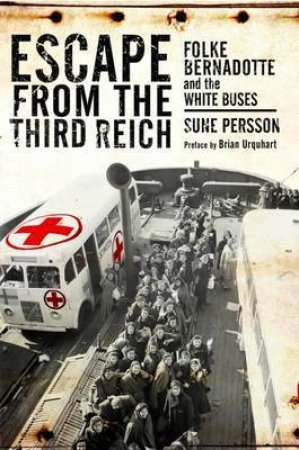 Escape from the Third Reich: Folke Bernadotte and the White Buses by PERSSON SUNE