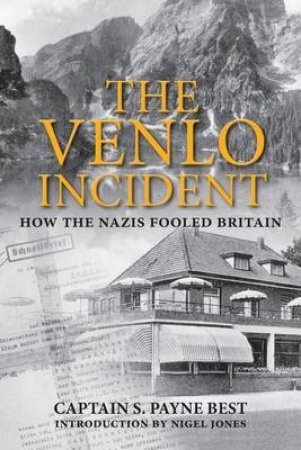 Venlo Incident: How the Nazis Fooled Britain by BEST SIGISMUND PAYNE