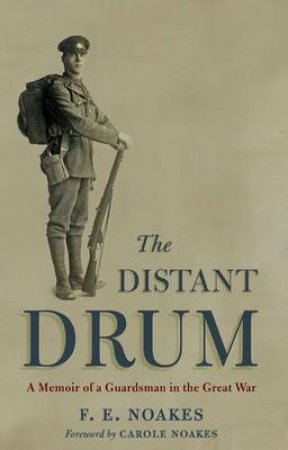 Distant Drum: a Memoir of a Guardsman in the Great War by NOAKES F.E.