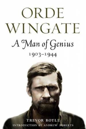 Orde Wingate: a Man of Genius, 1903-1944 by ROYLE TREVOR & ROBERTS ANDREW