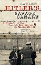 Hitlers Savage Canary a History of the Danish Resistance in World War Ii