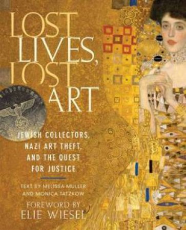 Lost Lives, Lost Art: Jewish Collectors, Nazi Art Theft and the Quest for Justice by MULLER & TATZKOW