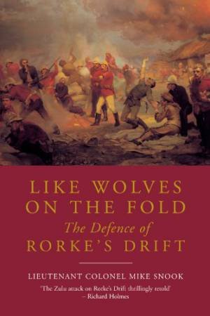 Like Wolves on the Fold: the Defence of Rorke's Drift by SNOOK MIKE