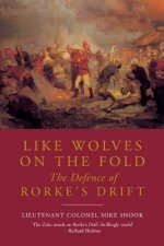 Like Wolves on the Fold the Defence of Rorkes Drift