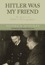 Hitler Was My Friend Memoirs of Hitlers Photographer