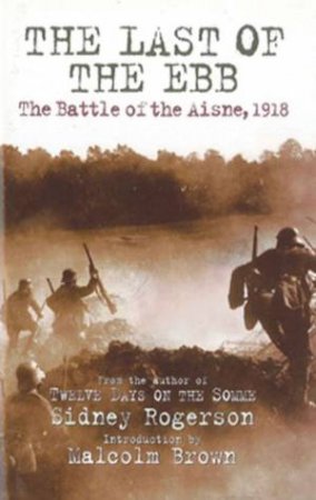 Last of the Ebb: the Battle of the Aisne, 1918 by ROGERSON SIDNEY