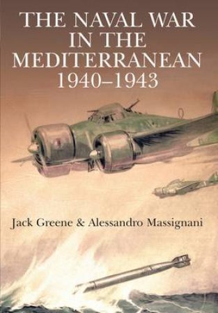 Naval War in the Mediterranean 1940-1943 by GREEN JACK & MASSIGNANI ALESSANDRO