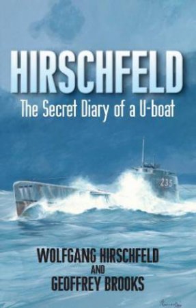 Hirschfeld: the Story of a U-boat Nco, 1940-1946 by BROOKS GEOFFREY