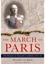 March on Paris The Memoirs of Alexander von Klick 1914  1918