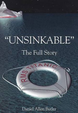 Unsinkable: The Full Story by BUTLER DANIEL