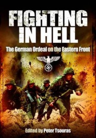 Fighting in Hell: The German Ordeal on the Eastern Front by TSOURAS PETER