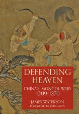 Defending Heaven Chinas Mongol Wars 12091370