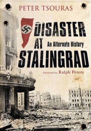 Disaster at Stalingrad: An Alternative History by TOSURAS PETER