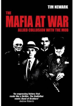 Mafia at War: Allied Collusion With the Mob by NEWARK TIM