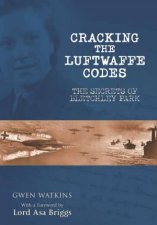 Cracking the Luftwaffe Codes The Secrets of Bletchley Park