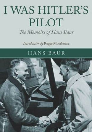 I Was Hitler's Pilot by BAUR HANS