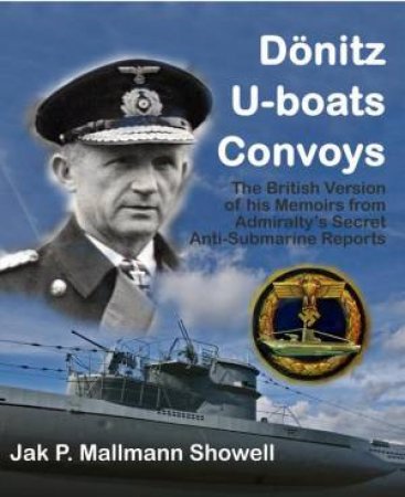 Donitz, U-Boats, Convoys by SHOWELL JAK P MALLMANN