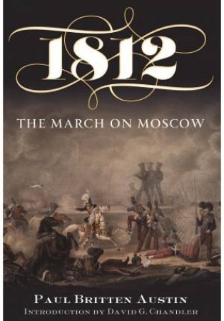 1812: The March on Moscow by AUSTIN PAUL