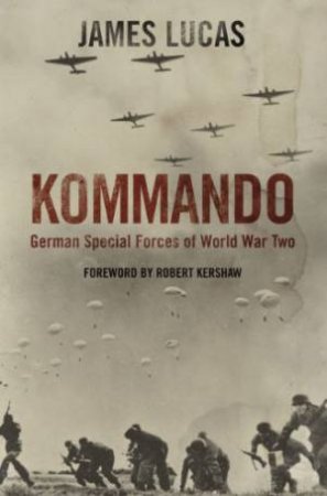 Kommando: German Special Forces of World War Two by LUCAS JAMES