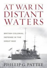 At War in Distant Waters British Colonial Defence in the Great War