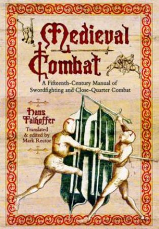 Medieval Combat: A Fifteenth-Century Manual of Swordfighting and Close-Quarter Combat by TALHOFFER HANS