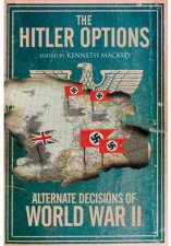 Hitler Options Alternate Decisions of WW II