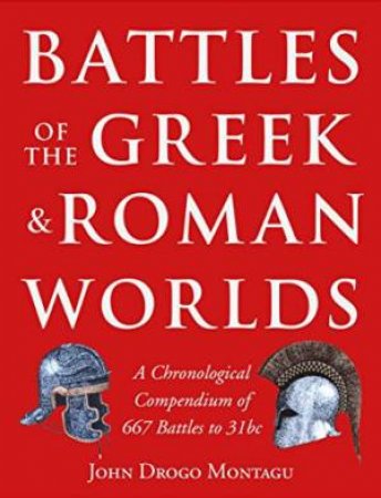 Battles of the Greek and Roman Worlds by MONTAGU JOHN