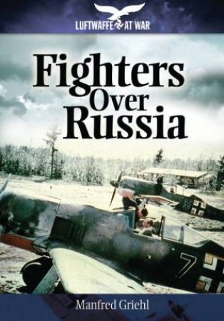 Fighters Over Russia by MANFRED GRIEHL