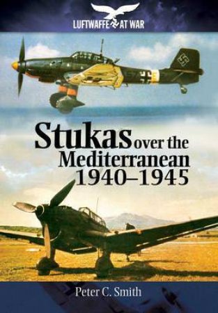 Stukas Over the Mediterranean, 1940?1945 by NICKEL RAINER