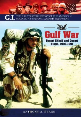 Gulf War: Desert Shield and Desert Storm, 1990-1991 by ANTHONY A EVANS