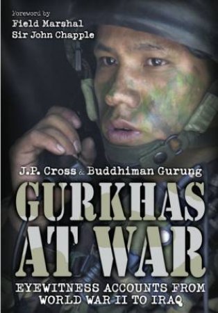 Gurkhas at War by JP CROSS