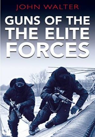 Guns of the Elite Forces by WALTER JOHN