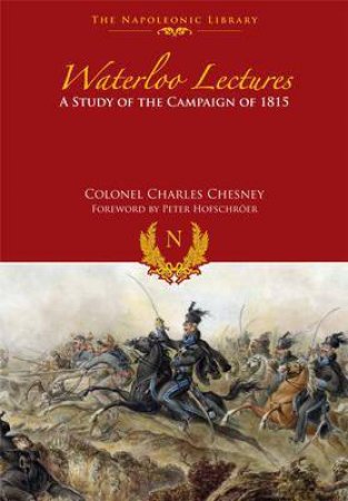 Waterloo Lectures: A Study of the Campaign of 1815 by CHESNEY CHARLES C.