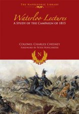 Waterloo Lectures A Study of the Campaign of 1815