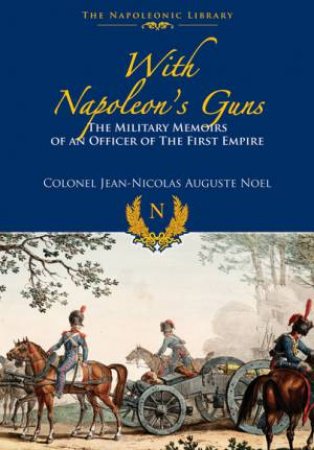 With Napoleon's Guns by JEAN NICOLAS-AUGUSTE NOEL