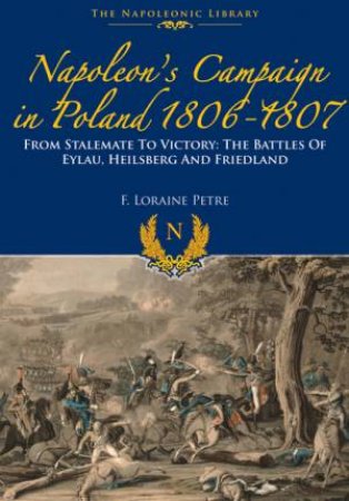 Napoleon's Campaign In Poland 1806-1807 by LORRAINE PETRE