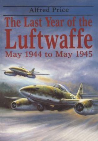 Last Year of Luftwaffe by PRICE ALFRED